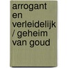 Arrogant en verleidelijk / Geheim van goud by Cat Schield