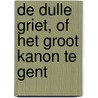 De Dulle Griet, of Het Groot Kanon te Gent door Marc Beyaert