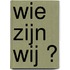 Wie zijn wij ?