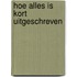 hoe alles is kort uitgeschreven