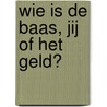 Wie is de baas, jij of het geld? door Michael Keet