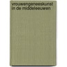 Vrouwengeneeskunst in de middeleeuwen by Louis L.M. van de Ven