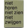 Niet horen niet zien niet zwijgen door Joyce De Ruiter