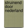 Struinend door Nederland door Kees Brink