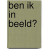 Ben ik in beeld? by Richard Engelfriet