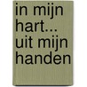 In mijn hart... uit mijn handen by Unknown