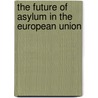The future of asylum in the European Union by Unknown