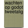Wachten op Godot TWEETALIG door Samuel Beckett