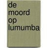 De moord op Lumumba door Ludo De Witte