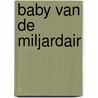 Baby van de miljardair door Maya Blake