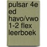 Pulsar 4e ed havo/vwo 1-2 FLEX leerboek