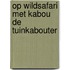 Op wildsafari met Kabou de tuinkabouter