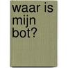 waar is mijn bot? door Marion van de Coolwijk