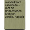 Wandelkaart IJsseldelta – met de Hanzesteden Kampen, Zwolle, Hasselt by Unknown