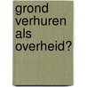 Grond verhuren als overheid? door Lobke Opsteen