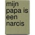 Mijn papa is een narcis