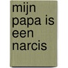 Mijn papa is een narcis by Maria Noljora