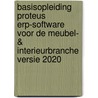 Basisopleiding Proteus ERP-software voor de Meubel- & Interieurbranche versie 2020 door P.G.M. van de Laarschot