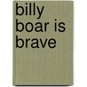 Billy Boar is brave door Wim Beunderman