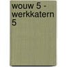 WOUW 5 - werkkatern 5 door Onbekend