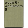 WOUW 6 - werkkatern 6 by Unknown