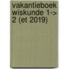Vakantieboek wiskunde 1-> 2 (ET 2019) by Unknown