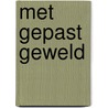 Met gepast geweld by Marije Kuin