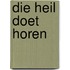 Die heil doet horen