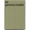 De Gamma-traditie by Ward Blonde
