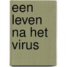 Een leven na het virus by Margaretha Muller