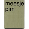 Meesje Pim door Poem ter Mors