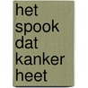 Het spook dat kanker heet by Rob Thiele