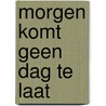 Morgen komt geen dag te laat by Ivan Krastev