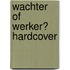 Wachter of werker? HARDCOVER
