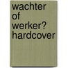 Wachter of werker? HARDCOVER door Joep Soete