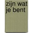ZIJN wat je bent