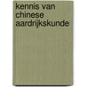 Kennis van Chinese aardrijkskunde door Onbekend