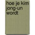 Hoe je Kim Jong-un wordt