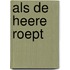 Als de Heere roept