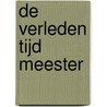 De verleden tijd meester by Jan Alderliesten