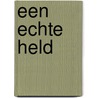 Een echte held by Suzanne Wouda
