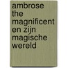 Ambrose the Magnificent en zijn Magische Wereld door Ambrose Priest