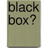Black Box?