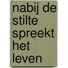 Nabij de stilte spreekt het leven by Jidske van de Klundert