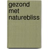Gezond met NatureBliss door Yvette van den Berg