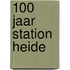 100 jaar station Heide