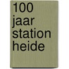 100 jaar station Heide door Marina Van Aert
