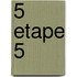 5 Etape 5
