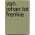 Van Johan tot Frenkie
