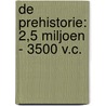 De prehistorie: 2,5 miljoen - 3500 v.C. door P. Boussemaere